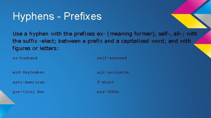 Hyphens - Prefixes Use a hyphen with the prefixes ex- (meaning former), self-, all-;