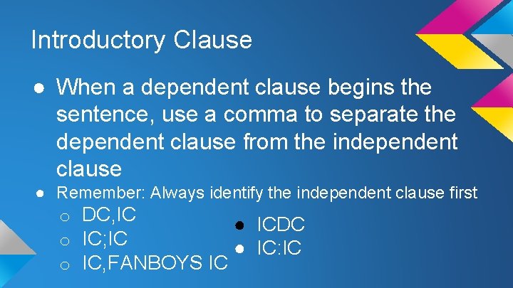 Introductory Clause ● When a dependent clause begins the sentence, use a comma to