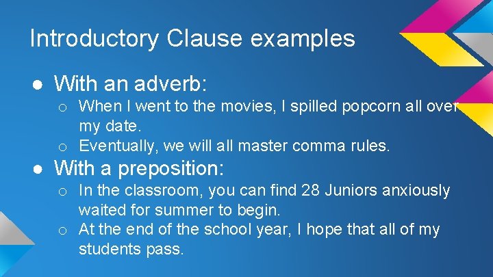 Introductory Clause examples ● With an adverb: o When I went to the movies,