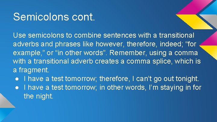 Semicolons cont. Use semicolons to combine sentences with a transitional adverbs and phrases like