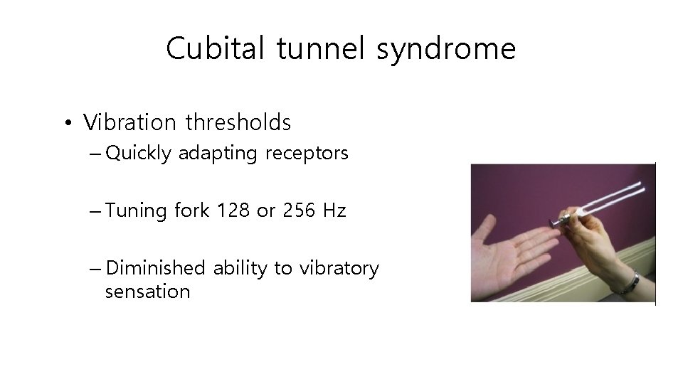 Cubital tunnel syndrome • Vibration thresholds – Quickly adapting receptors – Tuning fork 128