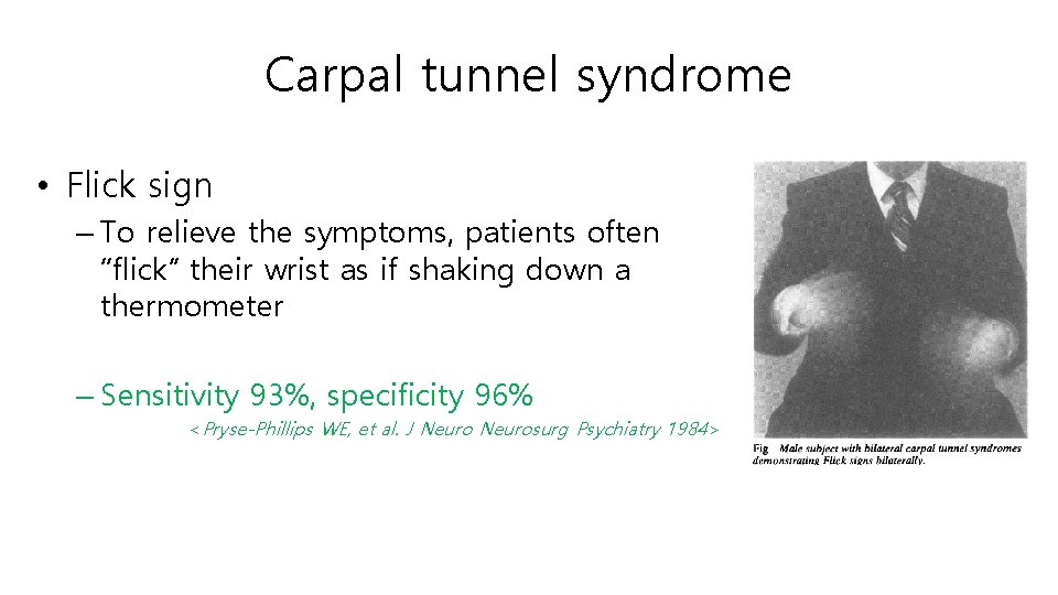 Carpal tunnel syndrome • Flick sign – To relieve the symptoms, patients often “flick”