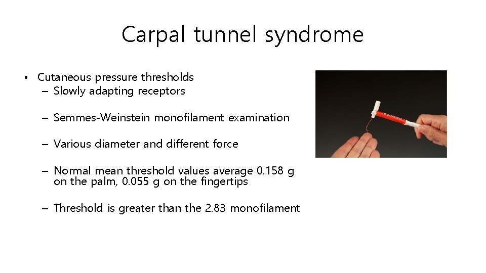 Carpal tunnel syndrome • Cutaneous pressure thresholds – Slowly adapting receptors – Semmes-Weinstein monofilament