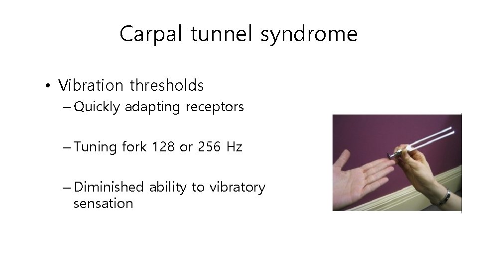 Carpal tunnel syndrome • Vibration thresholds – Quickly adapting receptors – Tuning fork 128