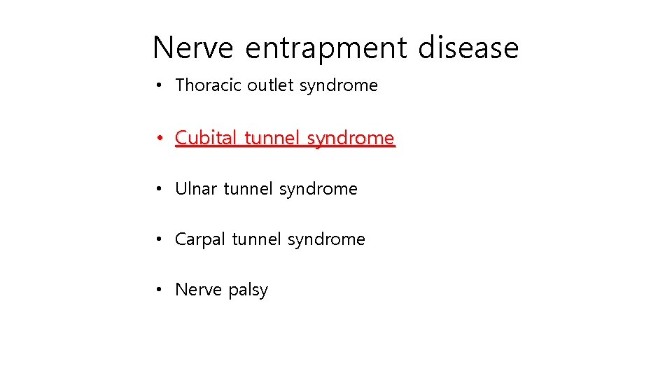 Nerve entrapment disease • Thoracic outlet syndrome • Cubital tunnel syndrome • Ulnar tunnel