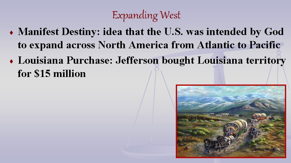 Expanding West ♦ ♦ Manifest Destiny: idea that the U. S. was intended by