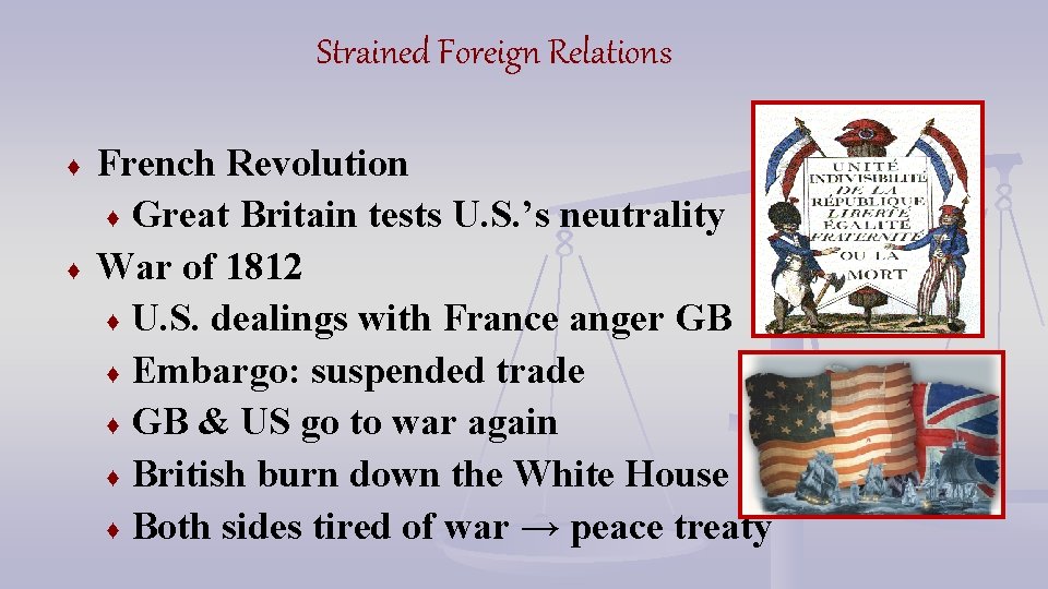 Strained Foreign Relations ♦ ♦ French Revolution ♦ Great Britain tests U. S. ’s