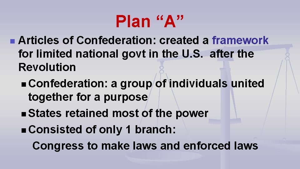 Plan “A” n Articles of Confederation: created a framework for limited national govt in