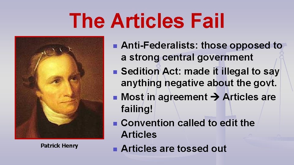 The Articles Fail n n n Patrick Henry n Anti-Federalists: those opposed to a