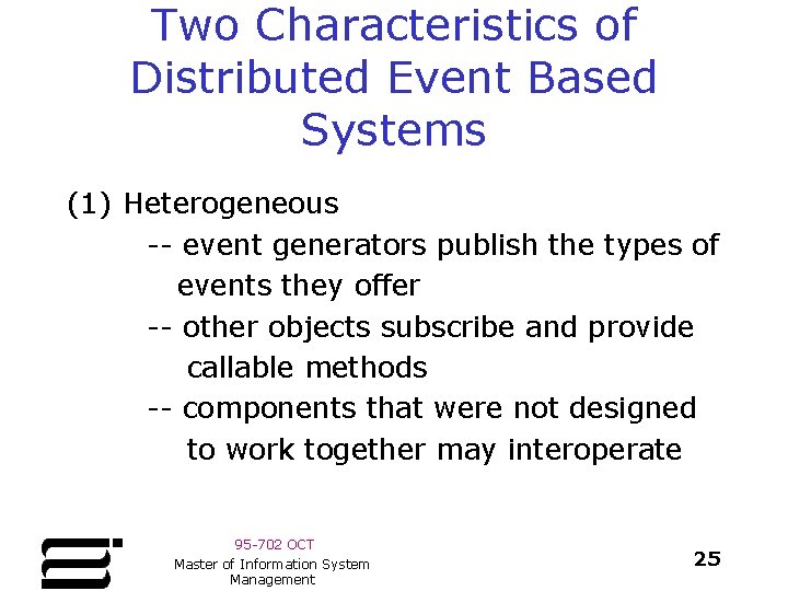 Two Characteristics of Distributed Event Based Systems (1) Heterogeneous -- event generators publish the Two Characteristics of Distributed Event Based Systems (1) Heterogeneous -- event generators publish the