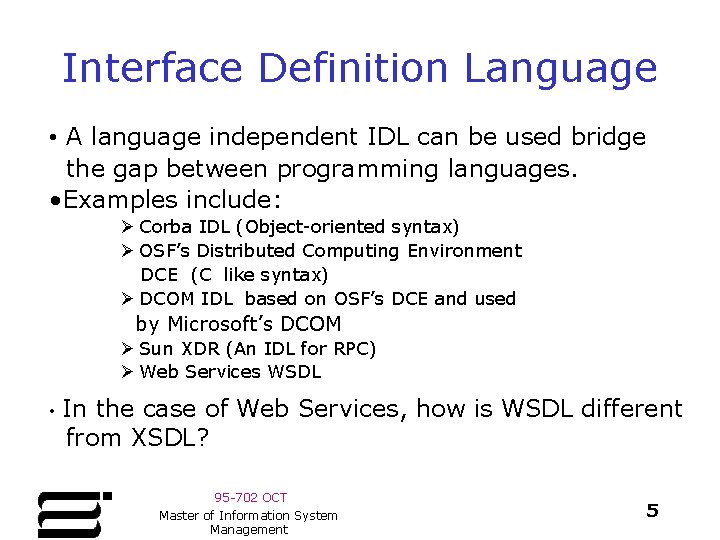 Interface Definition Language • A language independent IDL can be used bridge the gap Interface Definition Language • A language independent IDL can be used bridge the gap