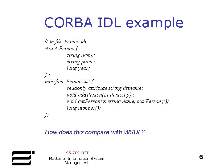 CORBA IDL example // In file Person. idl struct Person { string name; string CORBA IDL example // In file Person. idl struct Person { string name; string