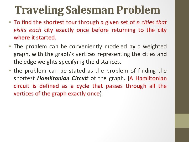 Traveling Salesman Problem • To find the shortest tour through a given set of