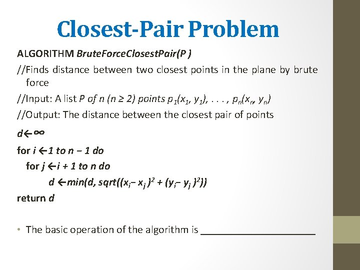 Closest-Pair Problem ALGORITHM Brute. Force. Closest. Pair(P ) //Finds distance between two closest points