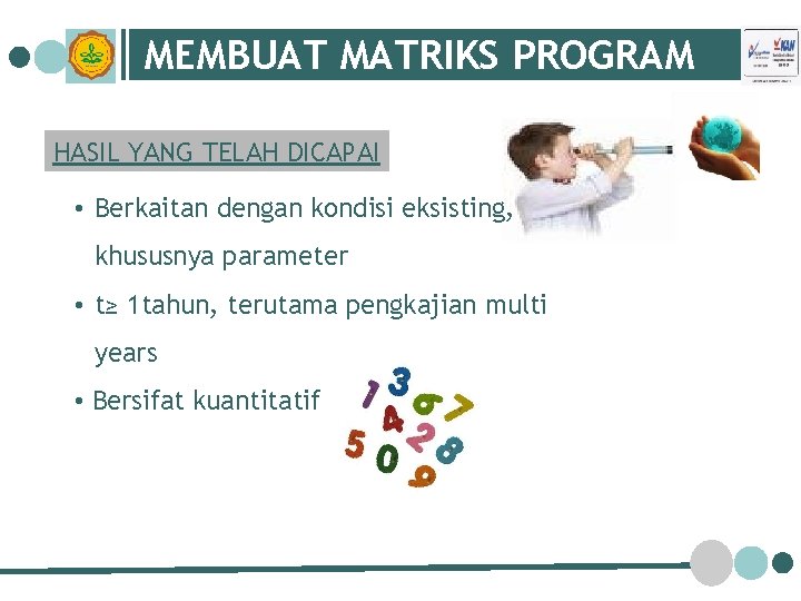 MEMBUAT MATRIKS PROGRAM HASIL YANG TELAH DICAPAI • Berkaitan dengan kondisi eksisting, khususnya parameter