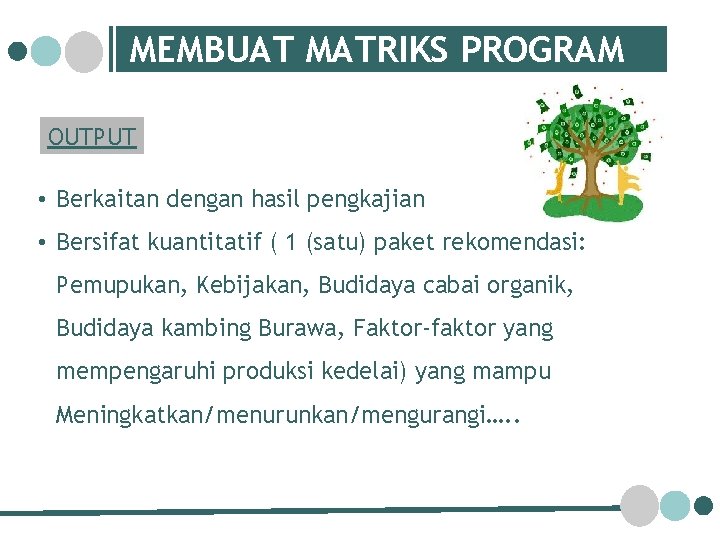 MEMBUAT MATRIKS PROGRAM OUTPUT • Berkaitan dengan hasil pengkajian • Bersifat kuantitatif ( 1