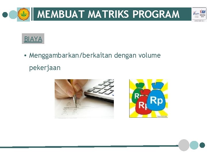 MEMBUAT MATRIKS PROGRAM BIAYA • Menggambarkan/berkaitan dengan volume pekerjaan 