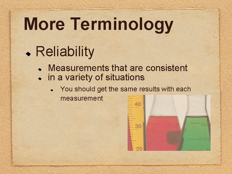 More Terminology Reliability Measurements that are consistent in a variety of situations You should More Terminology Reliability Measurements that are consistent in a variety of situations You should