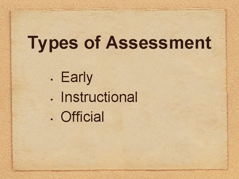 Types of Assessment • • • Early Instructional Official Types of Assessment • • • Early Instructional Official