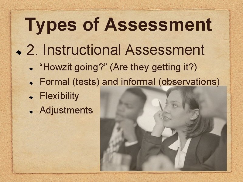 Types of Assessment 2. Instructional Assessment “Howzit going? ” (Are they getting it? ) Types of Assessment 2. Instructional Assessment “Howzit going? ” (Are they getting it? )