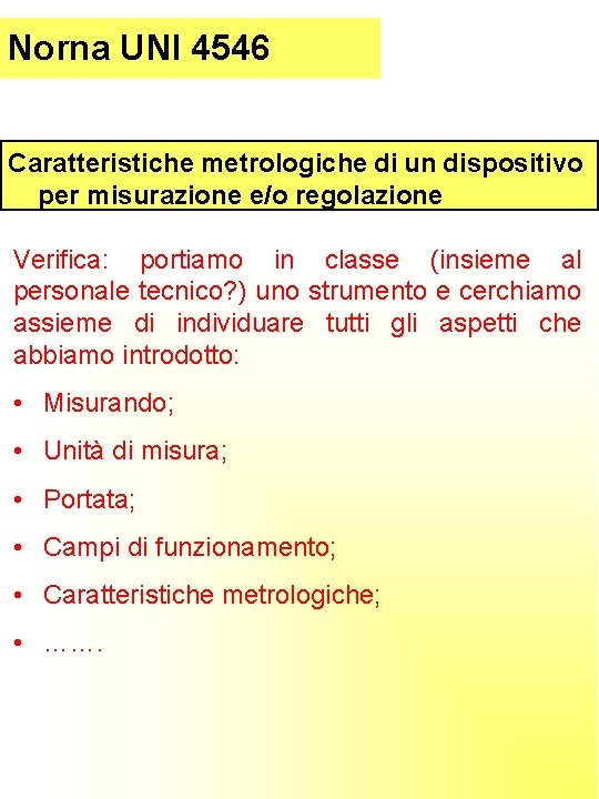 Parte (introduzione) Norna. I UNI 4546 Caratteristiche metrologiche di un dispositivo per misurazione e/o