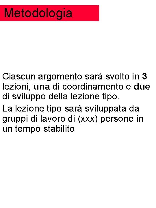 Metodologia Ciascun argomento sarà svolto in 3 lezioni, una di coordinamento e due di