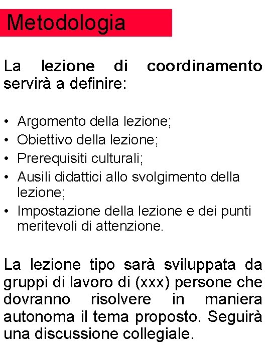 Metodologia La lezione di servirà a definire: coordinamento • • Argomento della lezione; Obiettivo