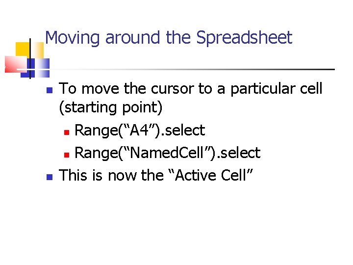 Moving around the Spreadsheet To move the cursor to a particular cell (starting point)