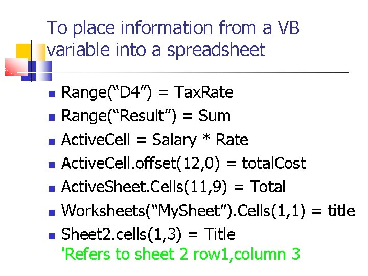 To place information from a VB variable into a spreadsheet Range(“D 4”) = Tax.