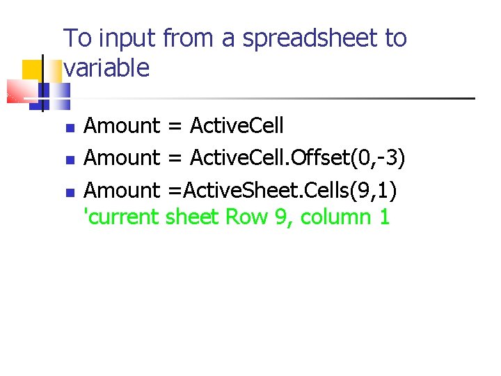 To input from a spreadsheet to variable Amount = Active. Cell. Offset(0, -3) Amount