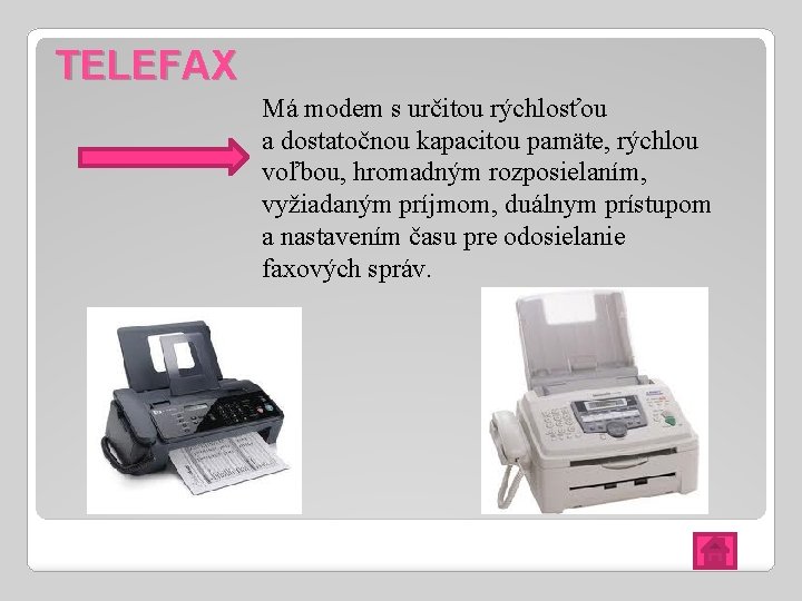 TELEFAX Má modem s určitou rýchlosťou a dostatočnou kapacitou pamäte, rýchlou voľbou, hromadným rozposielaním,