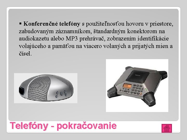 § Konferenčné telefóny s použiteľnosťou hovoru v priestore, zabudovaným záznamníkom, štandardným konektorom na audiokazetu