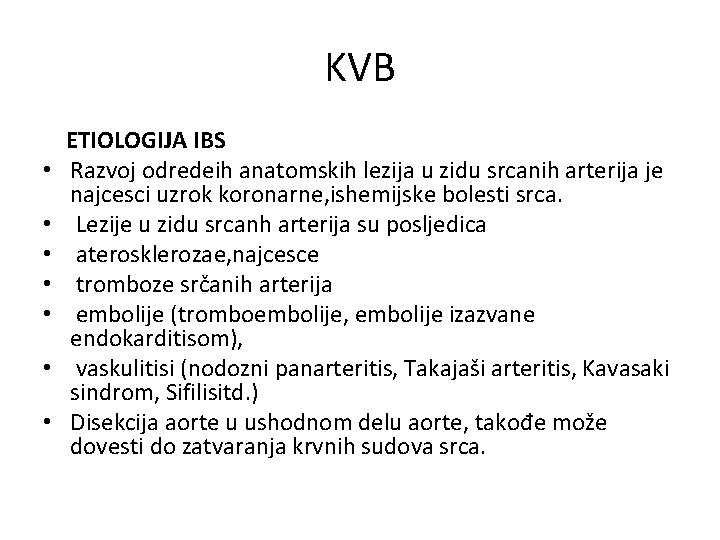 KVB • • ETIOLOGIJA IBS Razvoj odredeih anatomskih lezija u zidu srcanih arterija je
