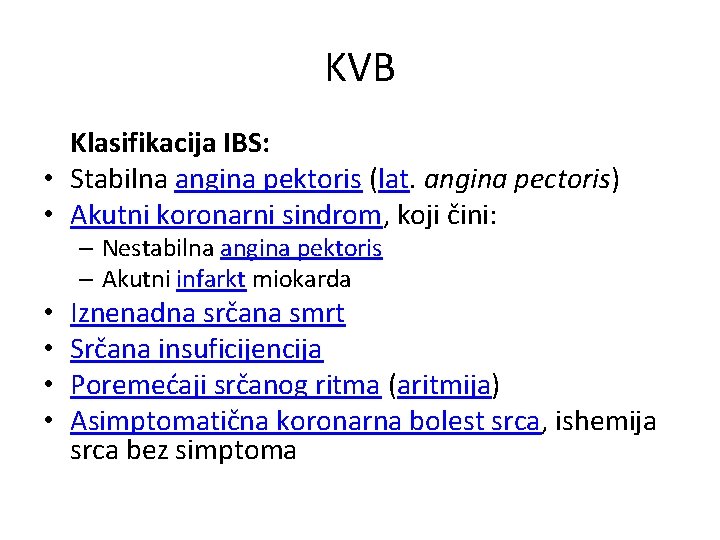 KVB Klasifikacija IBS: • Stabilna angina pektoris (lat. angina pectoris) • Akutni koronarni sindrom,