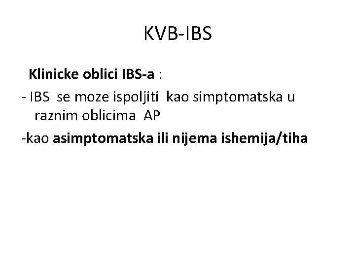 KVB-IBS Klinicke oblici IBS-a : - IBS se moze ispoljiti kao simptomatska u raznim