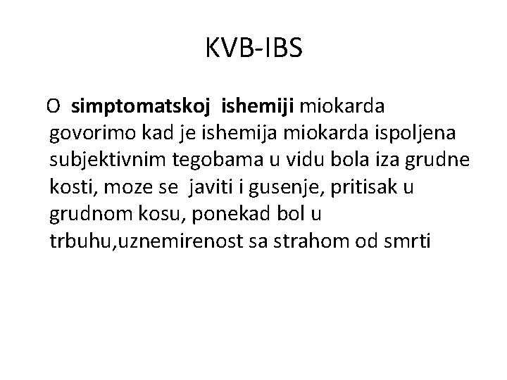 KVB-IBS O simptomatskoj ishemiji miokarda govorimo kad je ishemija miokarda ispoljena subjektivnim tegobama u