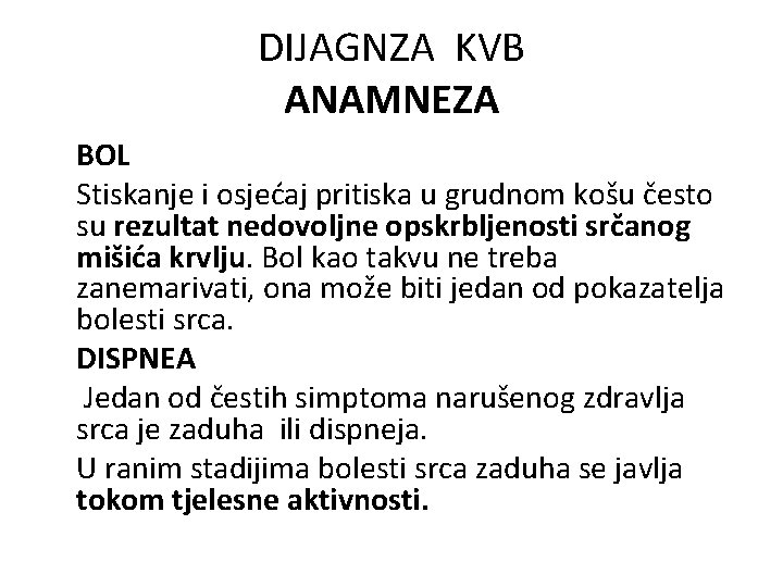 DIJAGNZA KVB ANAMNEZA BOL Stiskanje i osjećaj pritiska u grudnom košu često su rezultat