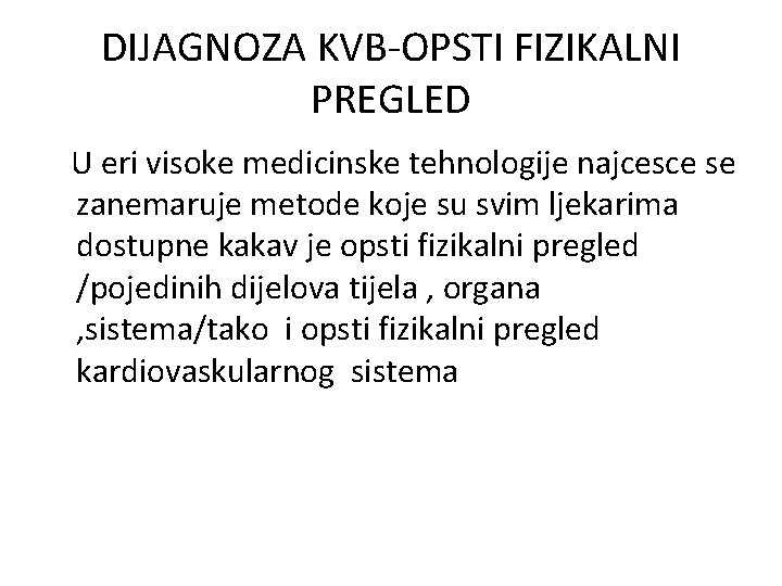 DIJAGNOZA KVB-OPSTI FIZIKALNI PREGLED U eri visoke medicinske tehnologije najcesce se zanemaruje metode koje