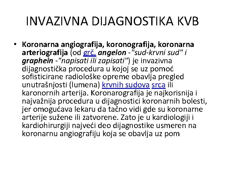 INVAZIVNA DIJAGNOSTIKA KVB • Koronarna angiografija, koronarna arteriografija (od grč. angeion -"sud-krvni sud" i