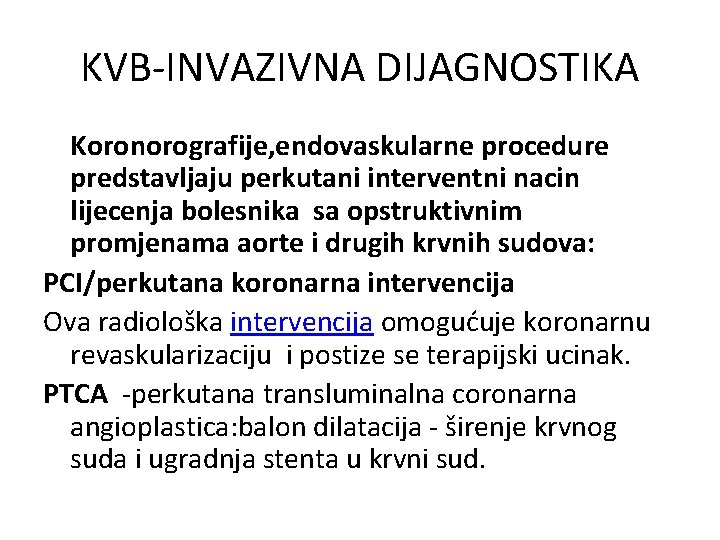 KVB-INVAZIVNA DIJAGNOSTIKA Koronorografije, endovaskularne procedure predstavljaju perkutani interventni nacin lijecenja bolesnika sa opstruktivnim promjenama