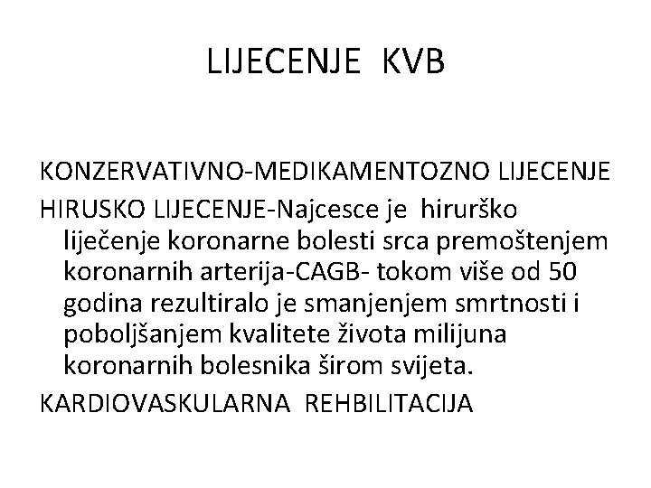 LIJECENJE KVB KONZERVATIVNO-MEDIKAMENTOZNO LIJECENJE HIRUSKO LIJECENJE-Najcesce je hirurško liječenje koronarne bolesti srca premoštenjem koronarnih