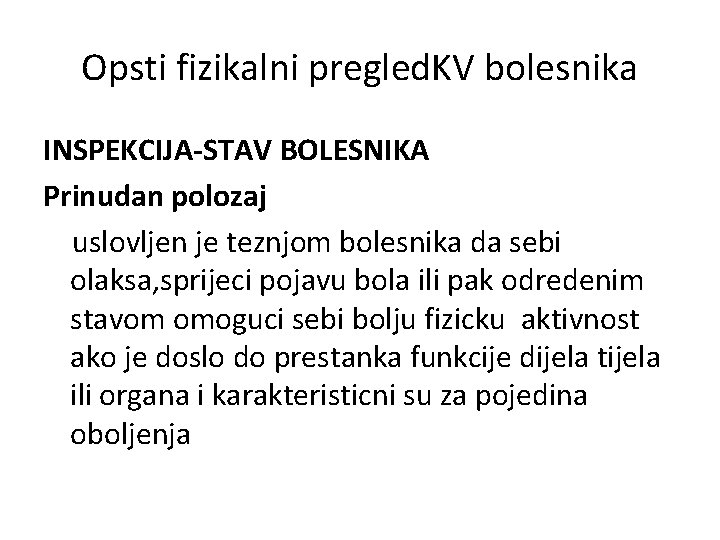 Opsti fizikalni pregled. KV bolesnika INSPEKCIJA-STAV BOLESNIKA Prinudan polozaj uslovljen je teznjom bolesnika da