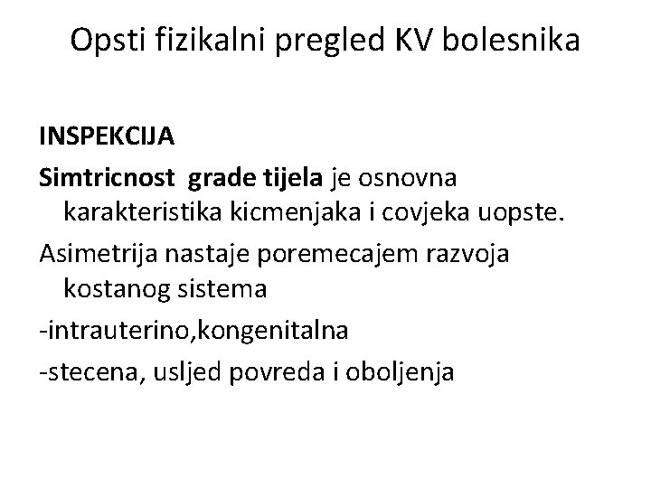 Opsti fizikalni pregled KV bolesnika INSPEKCIJA Simtricnost grade tijela je osnovna karakteristika kicmenjaka i