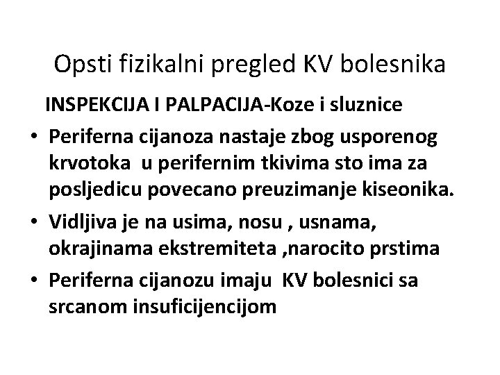 Opsti fizikalni pregled KV bolesnika INSPEKCIJA I PALPACIJA-Koze i sluznice • Periferna cijanoza nastaje