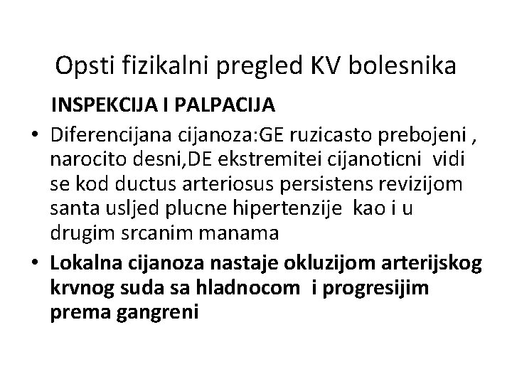 Opsti fizikalni pregled KV bolesnika INSPEKCIJA I PALPACIJA • Diferencijana cijanoza: GE ruzicasto prebojeni