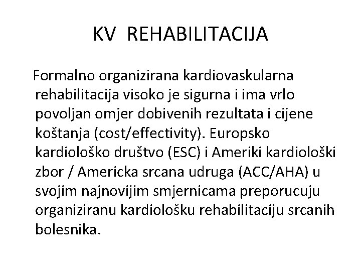 KV REHABILITACIJA Formalno organizirana kardiovaskularna rehabilitacija visoko je sigurna i ima vrlo povoljan omjer