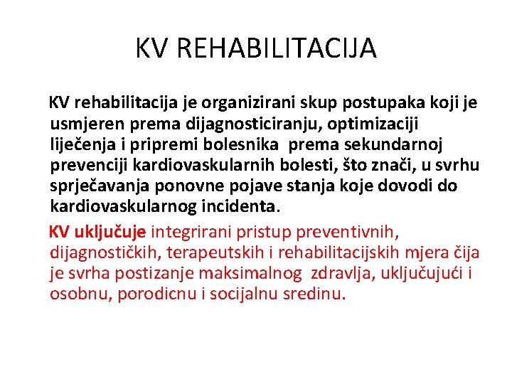 KV REHABILITACIJA KV rehabilitacija je organizirani skup postupaka koji je usmjeren prema dijagnosticiranju, optimizaciji