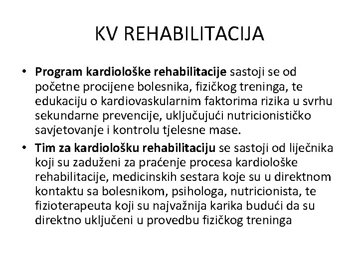 KV REHABILITACIJA • Program kardiološke rehabilitacije sastoji se od početne procijene bolesnika, fizičkog treninga,