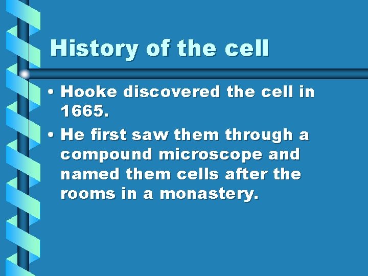 History of the cell • Hooke discovered the cell in 1665. • He first
