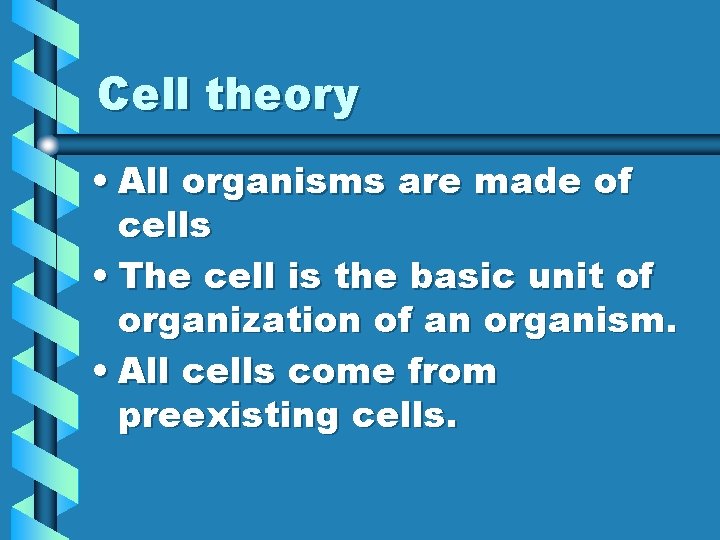 Cell theory • All organisms are made of cells • The cell is the